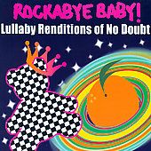 Rockabye Baby Lullaby Renditions Of No Doubt by Rockabye Baby CD, Feb 
