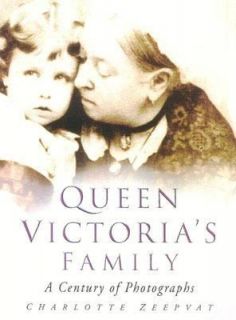 Queen Victorias Family A Century of Photographs by Charlotte Zeepvat 
