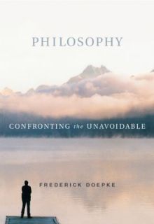 Philosophy Confronting the Unavoidable by Frederick C. Doepke 2002 