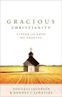 Gracious Christianity Living the Love We Profess by Rodney J. Sawatsky 