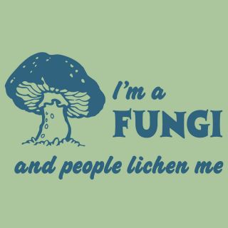 FUNGI T shirt funny pun mushroom people lichen me CHOOSE SIZE S 