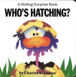 Whos Hatching by Charles Reasoner 2003, Board Book