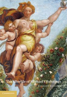 The Afterlife of Raphaels Paintings by Cathleen Hoeniger Hardback 