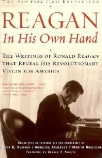 Reagan, in His Own Hand The Writings of Ronald Reagan That Reveal His 