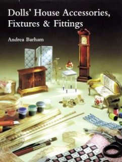 Dolls House Accessories, Fixtures and Fittings by Andrea Barham 1999 