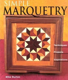 Simple Marquetry Techniques, Projects, Inspirations by Mike Burton 