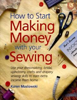How to Start Making Money with Your Sewing by Karen Maslowski 1998 
