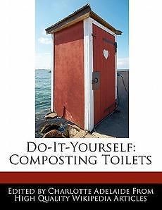 Do It Yourself Composting Toilets NEW by Charlotte Adelaide