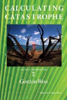 Calculating Catastrophe by Gordon Woo 2011, Paperback