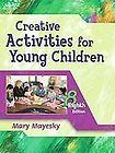Creative Activities for Young Children by Mary Mayesky (2005 