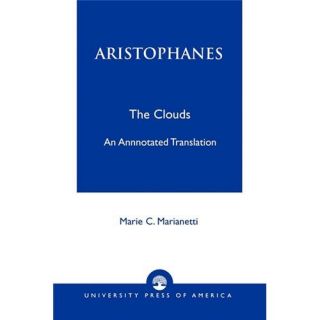 New Aristophanes The Clouds An Annotated Translation 0761805885