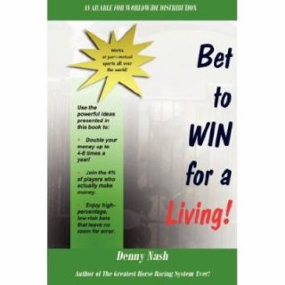 Bet to Win for a Living by Denny Nash 2007, Paperback