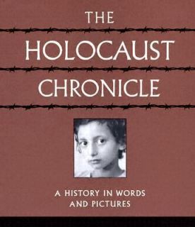The Holocaust Chronicle A History in Words and Pictures 2005 