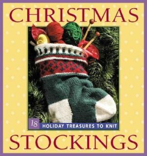 Christmas Stockings 18 Holiday Treasures to Knit 2001, Paperback 