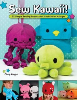 Sew Kawaii 22 Simple Sewing Projects for Cool Kids of All Ages by 