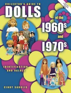 Collectors Guide to Dolls of the 1960s and 1970s by Cindy Sabulis 