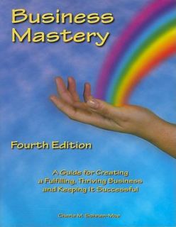 Business Mastery A Guide for Creating a Fulfilling, Thriving Business 