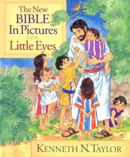 The New Bible in Pictures for Little Eyes by Kenneth N. Taylor 2002 