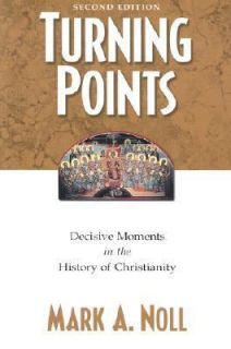 Turning Points Decisive Moments in the History of Christianity by Mark 