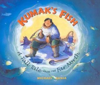 Kumaks Fish A Tall Tale from the Far North by Michael Bania 2004 