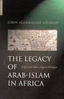 The Legacy of Arab Islam in Africa A Quest for Inter Religious 