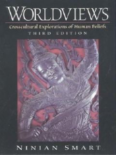 Worldviews Crosscultural Explorations of Human Beliefs by Ninian Smart 