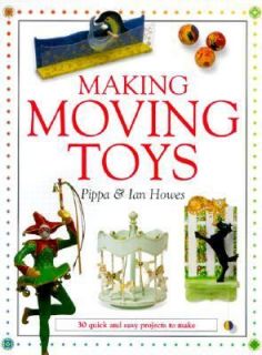 Making Moving Toys 30 Quick and Easy Projects to Make by Ian Howes and 