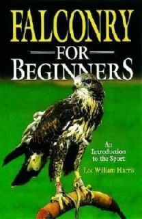 Falconry for Beginners An Introduction to the Sport by Lee W. Harris 