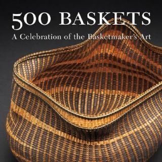 500 Baskets A Celebration of the Basketmakers Art 2006, Paperback 