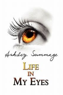 Life in My Eyes by Ashley Summage 2008, Paperback