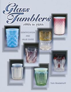 Glass Tumblers 1860s to 1920s by Tom Bredehoft and Neila Bredehoft 