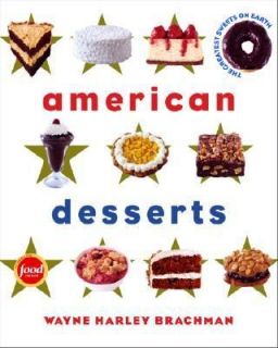American Desserts The Greatest Sweets on Earth by Wayne Brachman 2003 