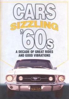 Cars of the Sizzling 60s A Decade of Great Rides and Good Vibrations 