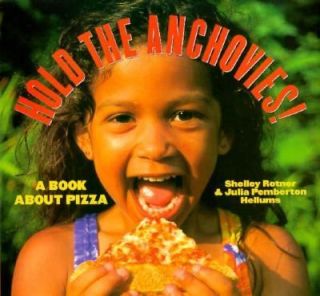 Hold the Anchovies A Book about Pizza by Shelley Rotner and Julia P 