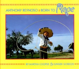 Anthony Reynoso Born to Rope by Ginger Gordon 1996, Hardcover, Teacher 