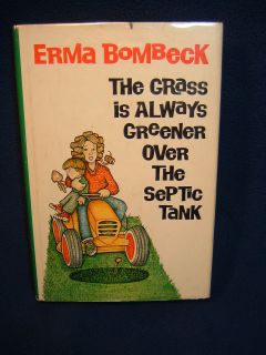the grass is always greener over the septic tank erma bombeck