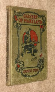 Calvert of Maryland Story of Lord Baltimores Colony by James Otis 1st 