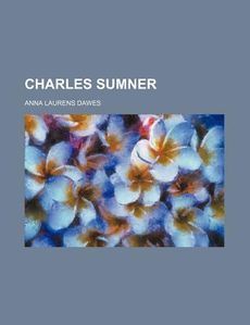 Charles Sumner New by Anna Laurens Dawes 1458817768