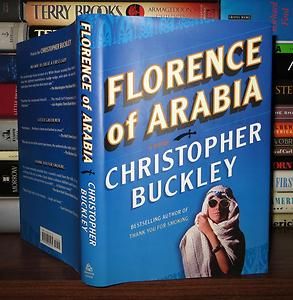 Buckley Christopher Florence of Arabia A Novel 1st Edition First 