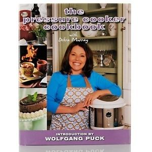 The Pressure Cooker Cookbook by Debra Murray and Wolfgang Puck
