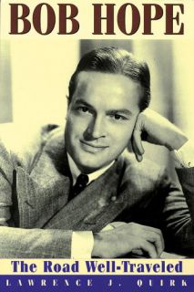 bob hope the road well traveled lawrence j quirk delves into every