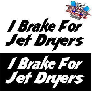  "I Brake for Jet Dryers" Sticker