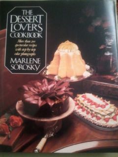 The Dessert Lovers Cookbook Marlene Sorosky 1st Ed 0061817813