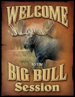  Tin Sign Welcome to The Big Bull Session Moose Ron Van Gilder