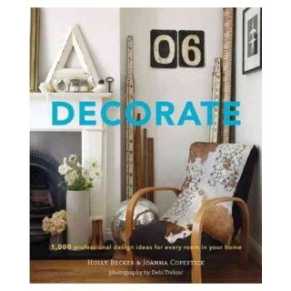 Decorate; 1,000 Professional Design Ideas for Every Room in Your Home