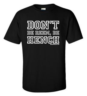  or MMA Clothing DonT Be Reem Be Hench T Shirt Size s to XXXL