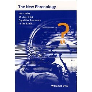 The New Phrenology The Limits of Localizing Cognitive Processes in