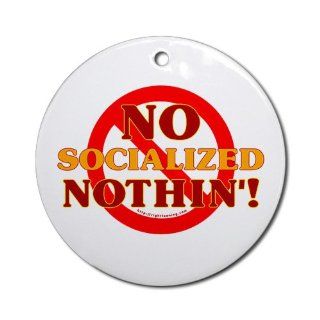 No Socialized Nothin Ornament Round Round Ornament by