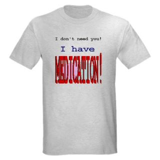 Medication Ash Grey T Shirt Funny Light T Shirt by