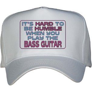Its Hard to be Humble When you Play the BASS GUITAR White